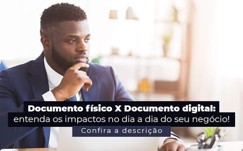Documento Fisico X Documento Digital Entenda Os Impactos No Dia A Dia Do Seu Negocio Post 1 - Evolução Gestão Empresarial