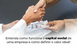 Entenda Como Funciona O Capital Social De Uma Empresa E Como Definir O Valor Ideal Blog 1 - Evolução Gestão Empresarial