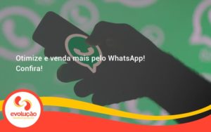Otimize E Venda Mais Pelo Whatsapp Confira Evolucao - Evolução Gestão Empresarial